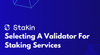 How To Select a Validator