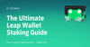 The Ultimate Leap Wallet Staking Guide