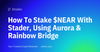 How To Stake $NEAR With Stader, Using Aurora and Rainbow Bridge