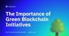 Stakin The Importance of Green Blockchain Initiatives