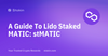 Everything you need to know about staking your Polygon MATIC with Lido's Liquid Staking Solution