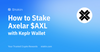 How To Stake Axelar $AXL with Keplr Wallet