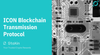 ICON Network’s Blockchain Transmission Protocol Explained