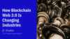 How Blockchain Web 3.0 Is Changing Industries