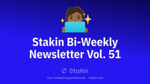 Stakin Bi-Weekly Newsletter Vol. 51